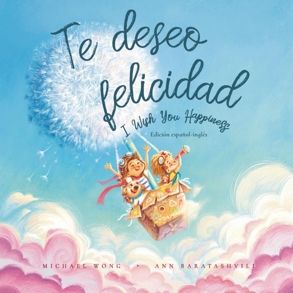 Te deseo felicidad: Edición español-inglés (I Wish You Happiness: Spanish-English edition) (Serie sobre el amor incondicional (español-inglés)) (Spanish Edition)