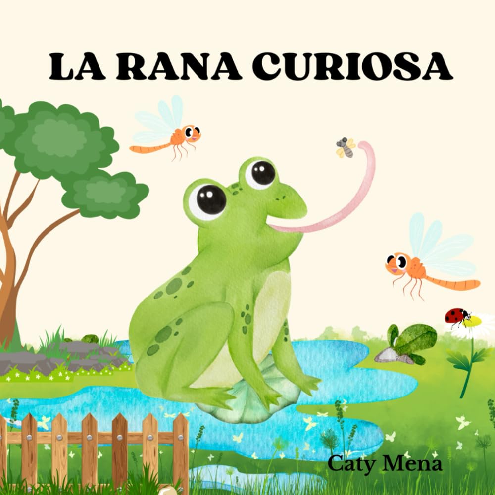 La rana curiosa: Libro infantil ilustrado sobre la curiosidad y la importancia de aprender del mundo que nos rodea. (Libros en español para niños | ... Divertidos | Edad 0-8 años) (Spanish Edition)