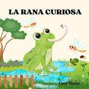 La rana curiosa: Libro infantil ilustrado sobre la curiosidad y la importancia de aprender del mundo que nos rodea. (Libros en español para niños | ... Divertidos | Edad 0-8 años) (Spanish Edition)
